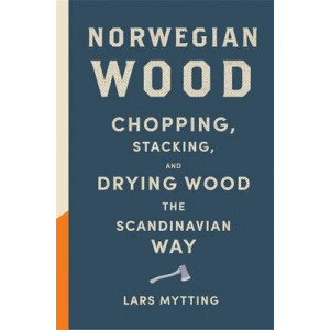 Norwegian Wood: Chopping, Stacking and Drying Wood the Scandinavian Way
