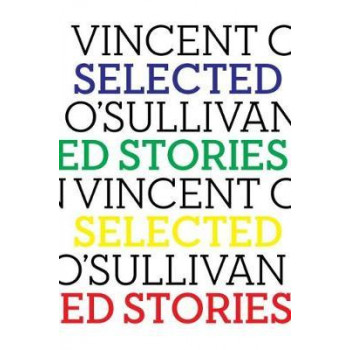 Selected Stories - Vincent O'Sullivan